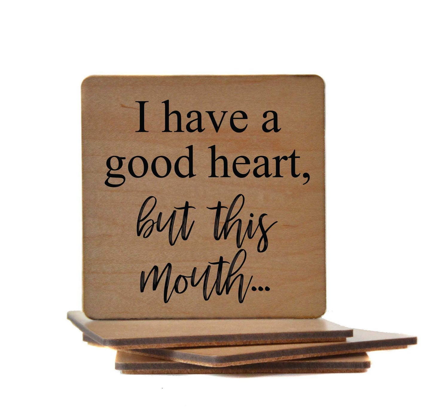 I Have A Good Heart But This Mouth Wooden Coaster