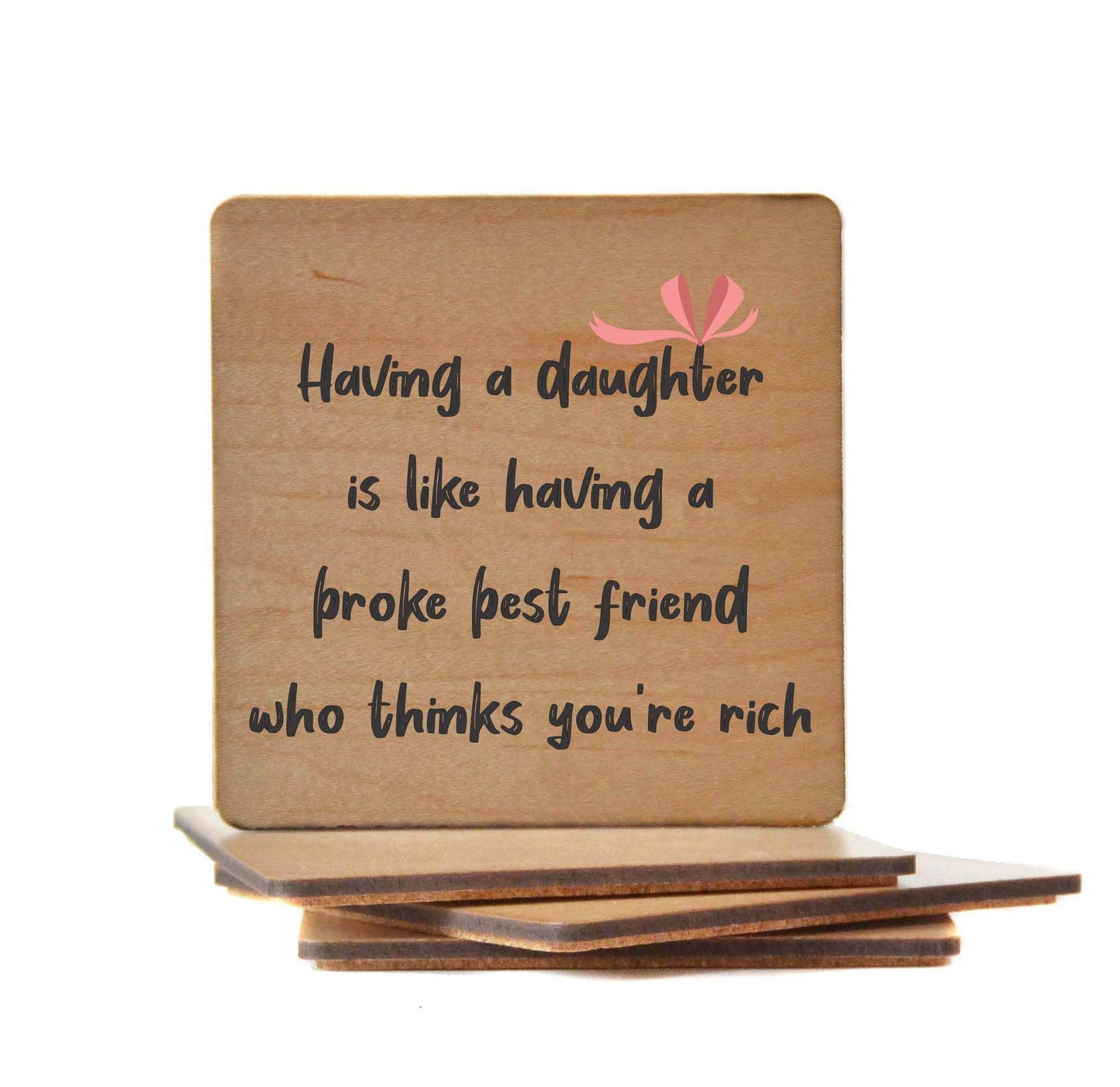 Having A Daughter Wood Coaster