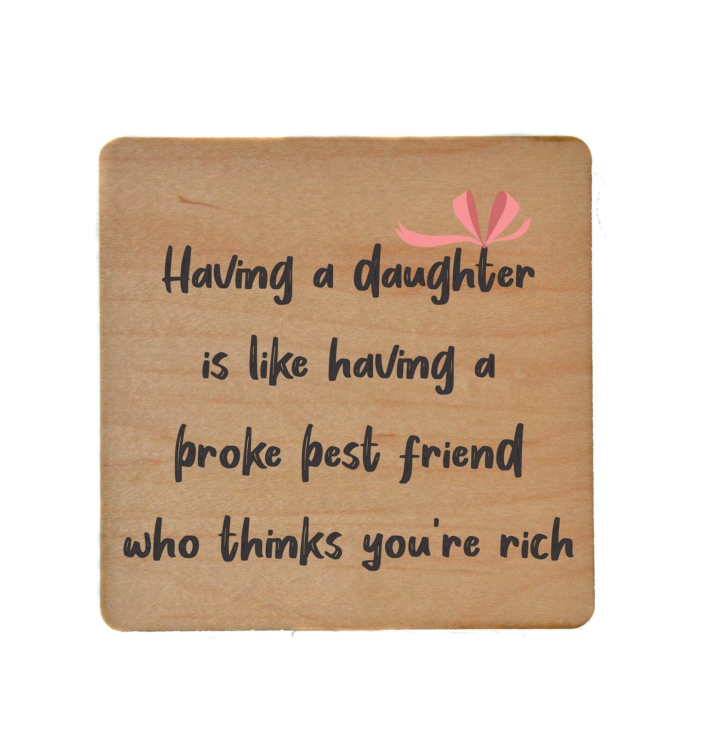 Having A Daughter Wood Coaster