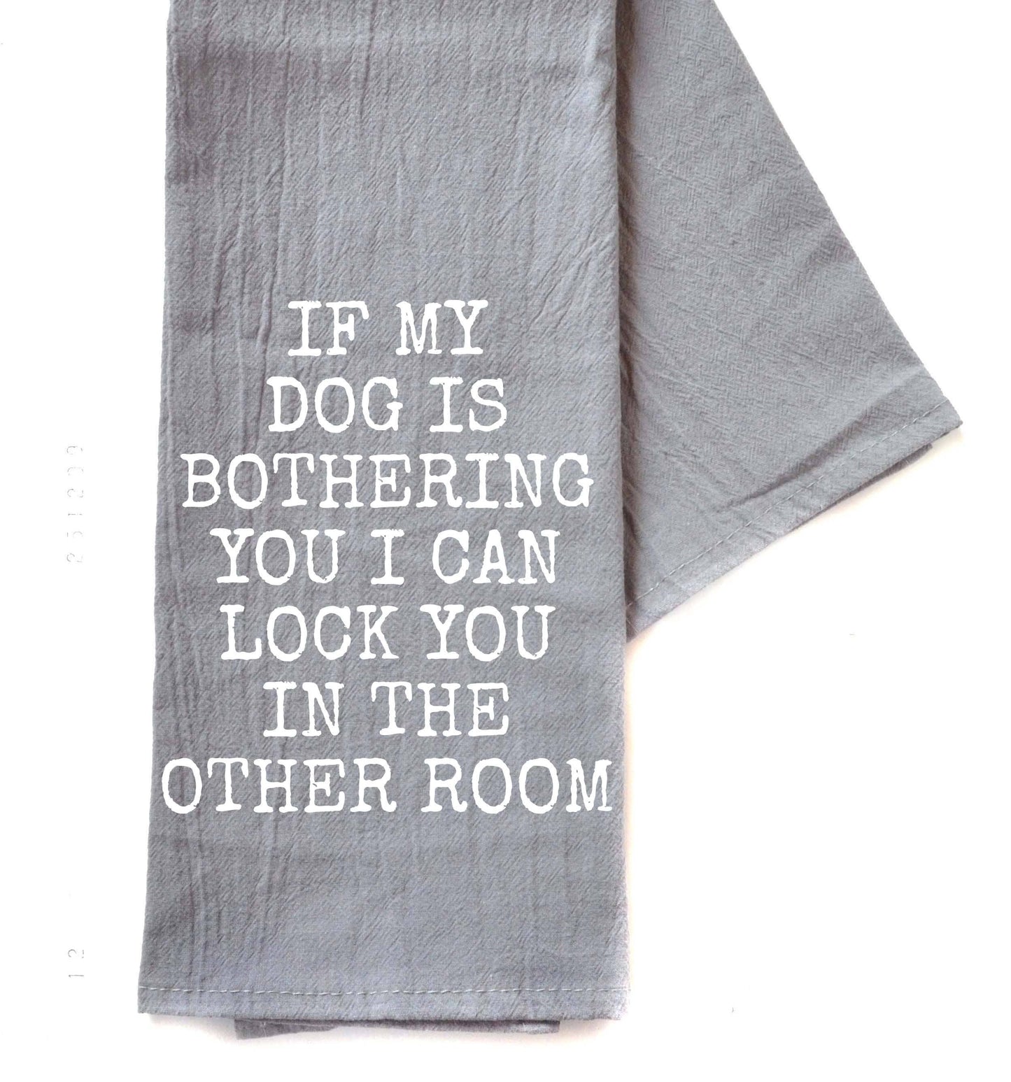 If My Dog Is Bothering You Towel