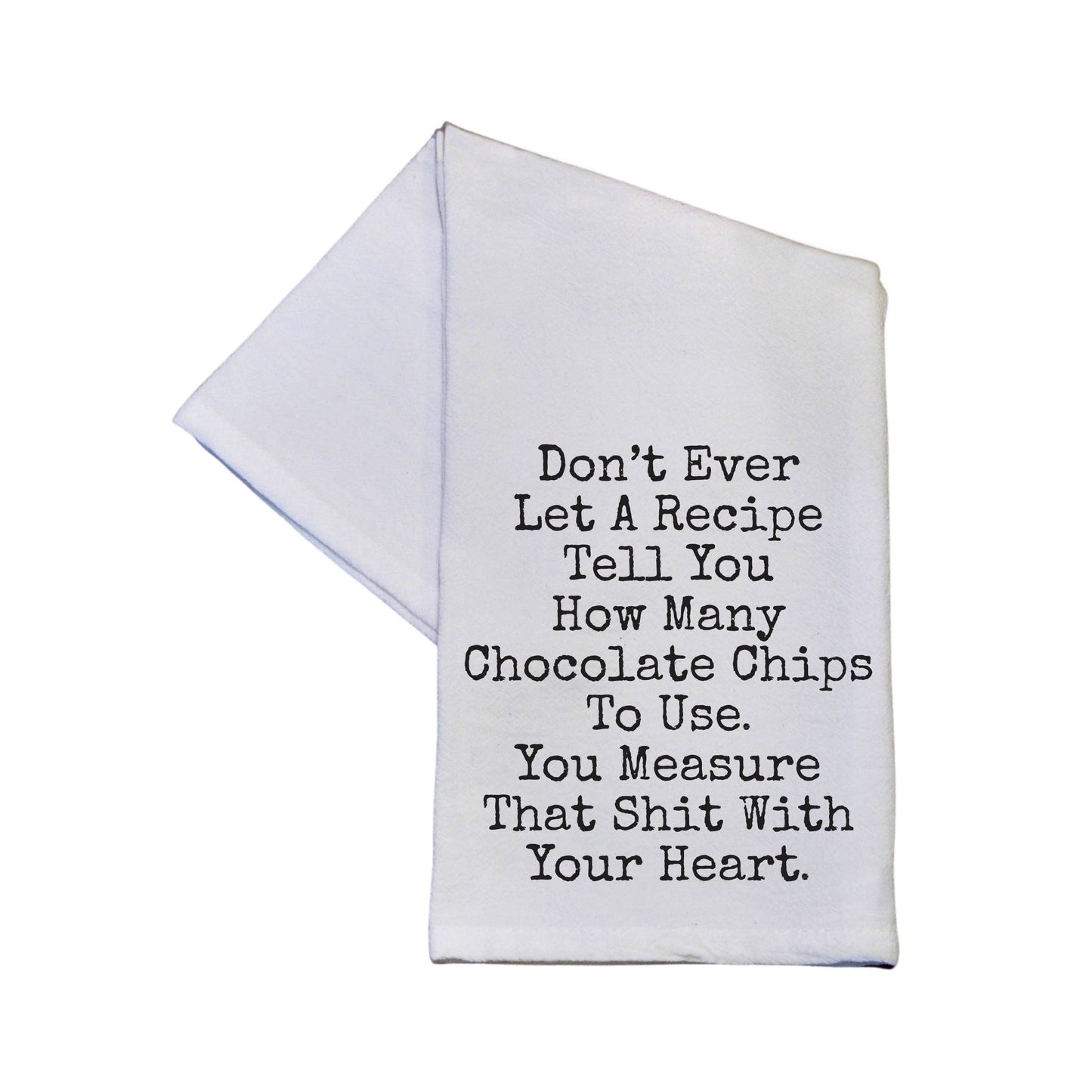 Don't Ever Let A Recipe Tell You Tea Towel