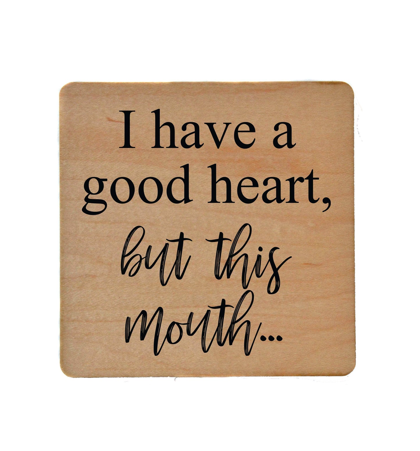 I Have A Good Heart But This Mouth Wooden Coaster