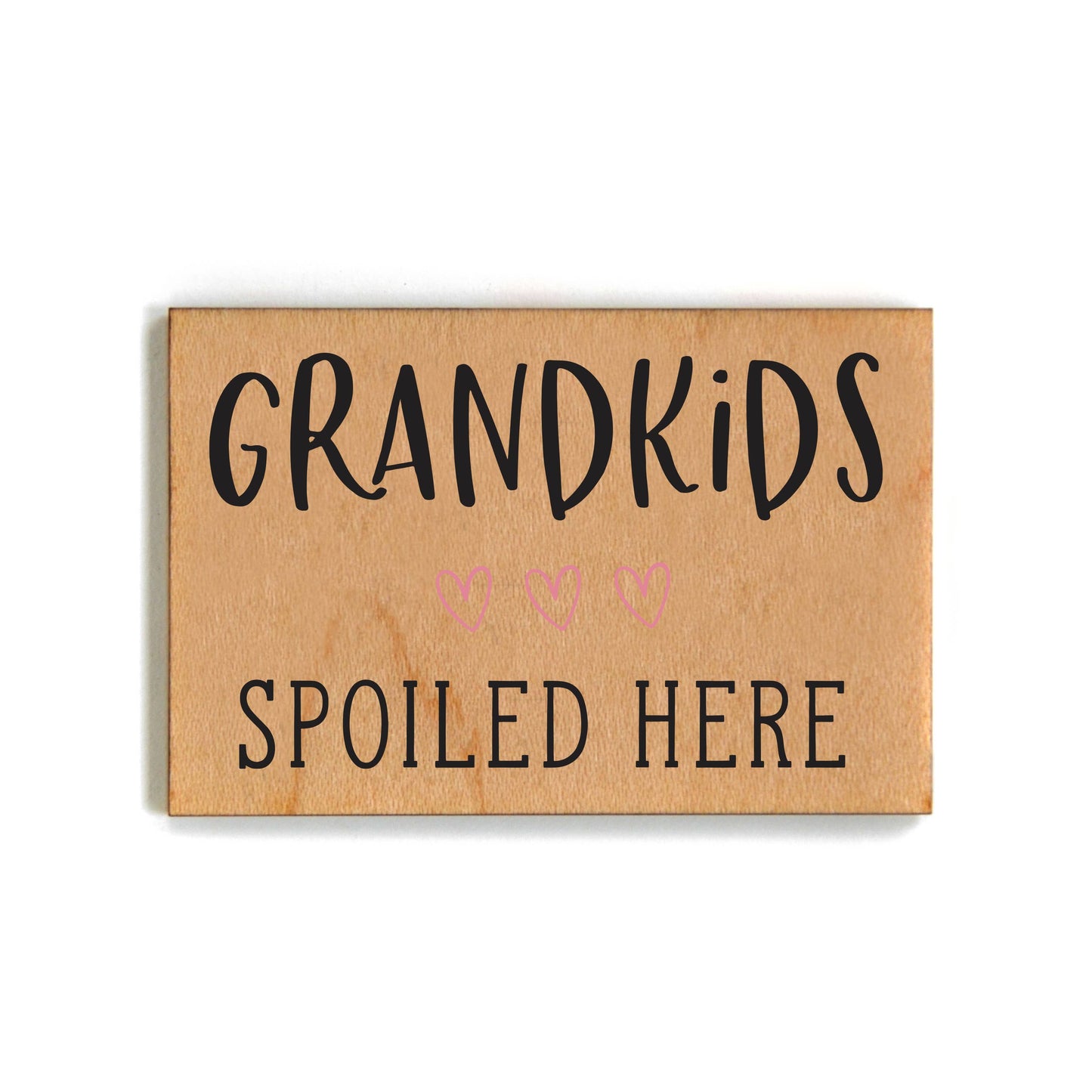 Grandkids Spoiled Here Wood Magnet